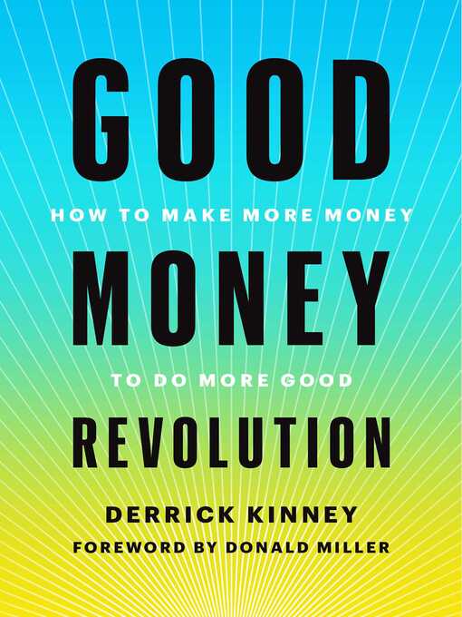 Title details for Good Money Revolution: How to Make More Money to Do More Good by Derrick Kinney - Wait list